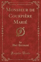 Monsieur de Courpiere Marie (Classic Reprint)