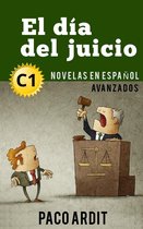 Spanish Novels Series 21 - El día del juicio - Novelas en español nivel avanzado (C1)
