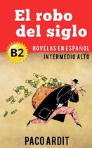 Spanish Novels Series - El robo del siglo - Novelas en español nivel intermedio alto (B2)