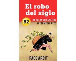 Spanish Novels Series - El robo del siglo - Novelas en español nivel intermedio alto (B2)