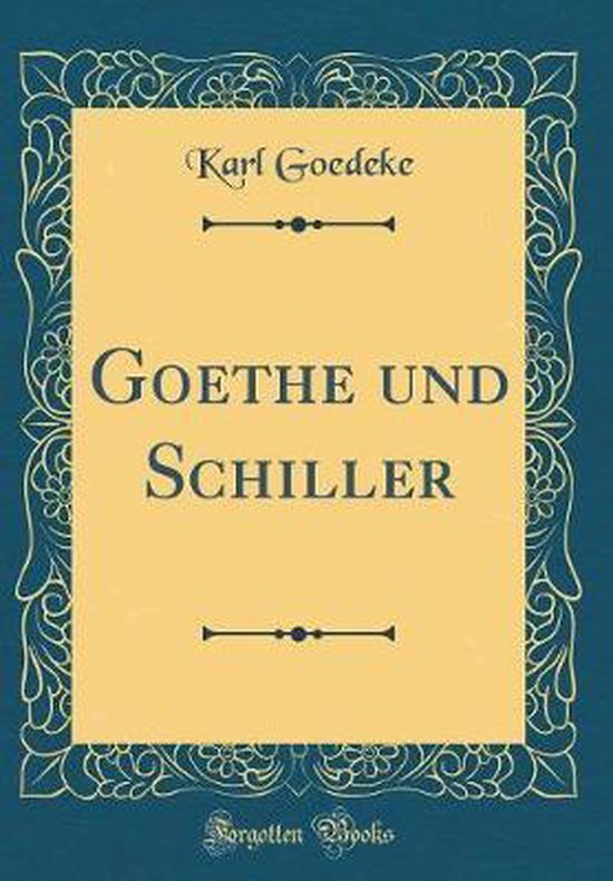 Goethe Und Schiller (Classic Reprint), Karl Goedeke | 9780364763957 ...