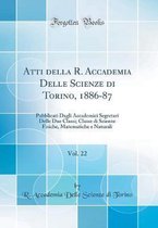 Atti della R. Accademia Delle Scienze di Torino, 1886-87, Vol. 22