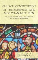 Church Constitution of the Bohemian and Moravian Brethren, the Original Latin with a Translation, Notes, and Introduction