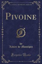 Pivoine, Vol. 1 (Classic Reprint)