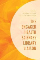 Medical Library Association Books Series-The Engaged Health Sciences Library Liaison