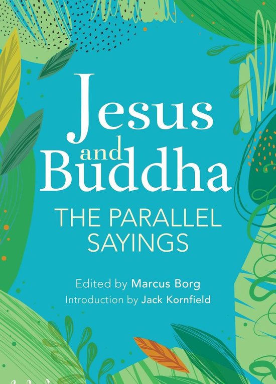 Boekomslag met de titel 'Jesus and Buddha - The Parallel Sayings' op een turquoise achtergrond met groene en gele bladeren en stippen.