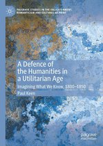 Palgrave Studies in the Enlightenment, Romanticism and Cultures of Print - A Defence of the Humanities in a Utilitarian Age