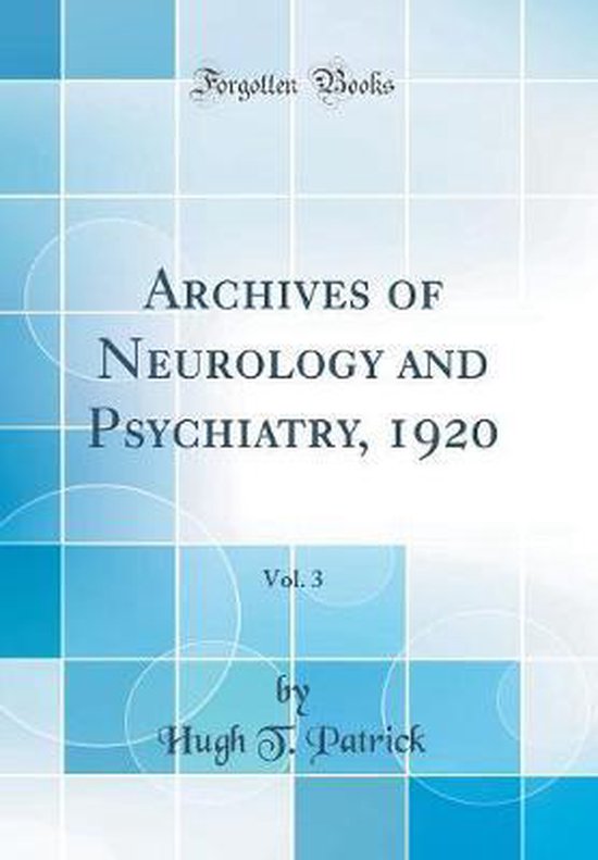 Archives of Neurology and Psychiatry, 1920, Vol. 3 (Classic Reprint ...