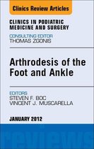 Arthrodesis Of The Foot And Ankle, An Issue Of Clinics In Podiatric Medicine And Surgery - E-Book