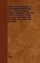 Caloric Book Of Recipes - A Compilation Of More Than Three Hundred Superior Recipes, Including Soups, Fish, Meats, Vegetables, Cereals, Sauces, Bread, Salads, Pies, Puddings, Cake, Fruits And