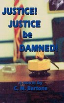 Omslag Justice! Justice be Damned!