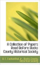 A Collection of Papers Read Before Bucks County Historical Society