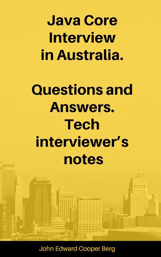Java Core Interview in Australia. Questions and Answers. Tech Interviewer’s Notes