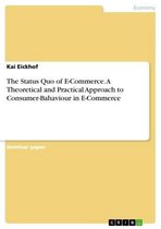 The Status Quo of E-Commerce. A Theoretical and Practical Approach to Consumer-Bahaviour in E-Commerce