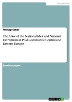The Arise of the National Idea and National Extremism in Post-Communist Central and Eastern Europe
