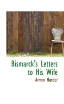 Bismarck's Letters to His Wife
