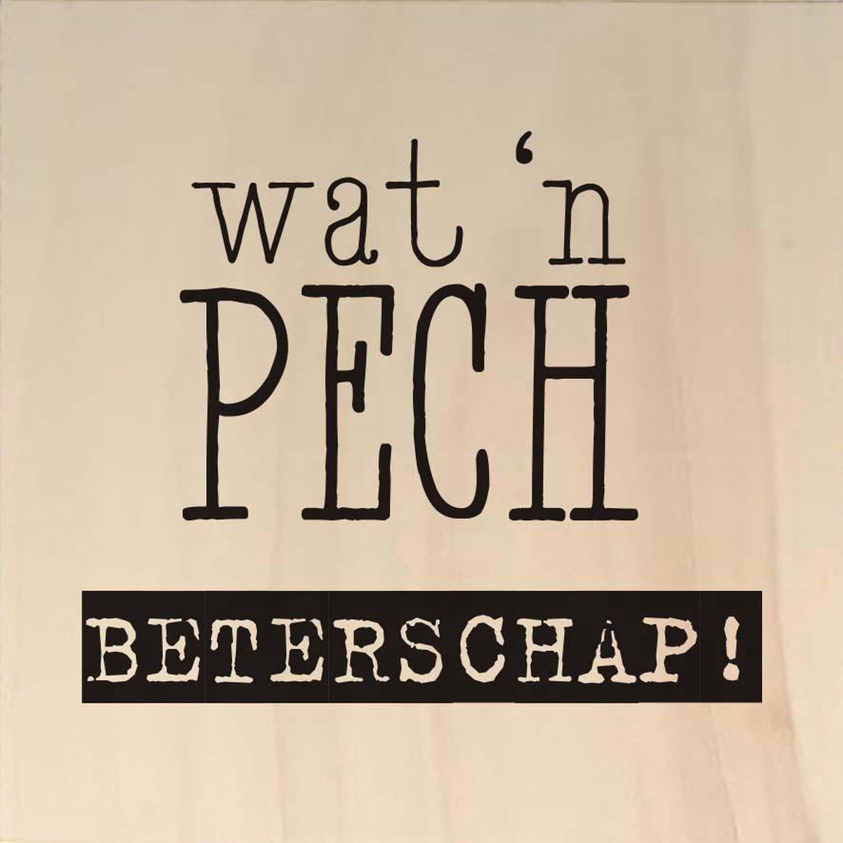 Houten ansichtkaart 15x15cm Wat een pech - 107056012016