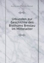 Urkunden zur Geschichte des Bisthums Breslau im Mittelalter