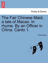 The Fair Chinese Maid; A Tale of Macao. in Rhyme. by an Officer in China. Canto 1.