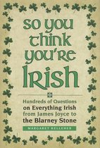 So You Think You're Irish