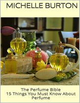 The Perfume Bible: 15 Things You Must Know About Perfume