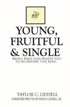 Young, Fruitful & Single: Being Who God Wants You to Be Before the Ring