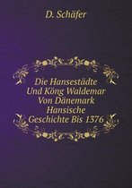 Die Hansestadte Und Koeng Waldemar Von Danemark Hansische Geschichte Bis 1376