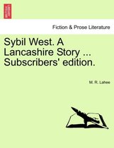 Sybil West. a Lancashire Story ... Subscribers' Edition.