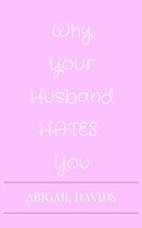 Fuck You; For Making Me Love You: Why Your Husband Hates You