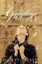 Say Goodbye to Regret