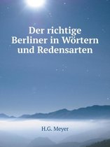 Der richtige Berliner in Woertern und Redensarten