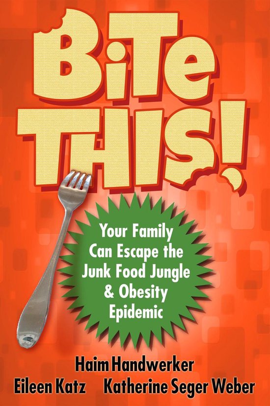 BITE THIS! Your Family Can Escape The Junk Food Jungle And O ... - cover