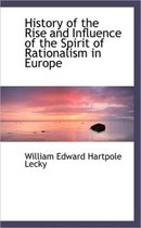 History of the Rise and Influence of the Spirit of Rationalism in Europe