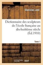 Dictionnaire Des Sculpteurs de l'Ecole Francaise Au Dix-Huitieme Siecle. Tome 1