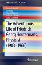 SpringerBriefs in Physics - The Adventurous Life of Friedrich Georg Houtermans, Physicist (1903-1966)