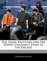 Off the Record Guide to the Jonas Brothers and the Disney Channel's Stars of the Decade