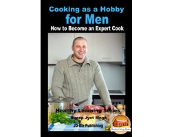 Cooking as a Hobby for Men: How to Become an Expert Cook
