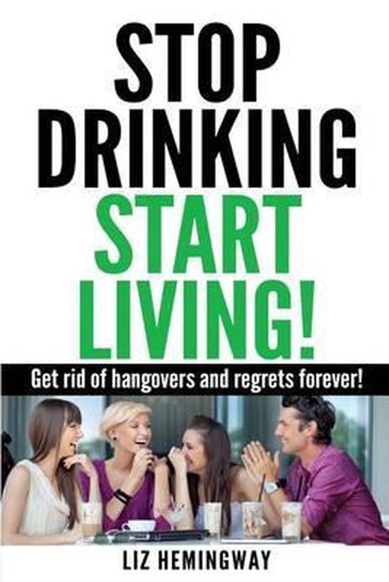 Stop Drinking Start Living! 9781493596096 Liz Hemingway Boeken