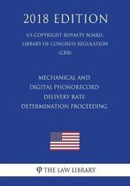 Mechanical and Digital Phonorecord Delivery Rate Determination Proceeding (US Copyright Royalty Board, Library of Congress Regulation) (CRB) (2018 Edition)