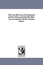 The True-Blue Laws of Connecticut and New Haven and the False Blue-Laws invented by the Rev. Samuel Peters,