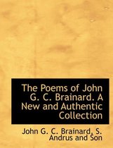 The Poems of John G. C. Brainard. a New and Authentic Collection