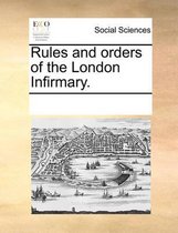 Rules and Orders of the London Infirmary.
