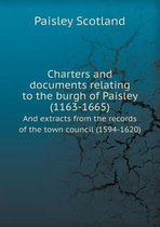 Charters and documents relating to the burgh of Paisley (1163-1665) And extracts from the records of the town council (1594-1620)