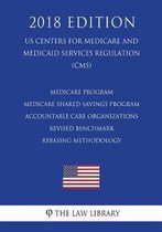 Medicare Program - Medicare Shared Savings Program - Accountable Care Organizations - Revised Benchmark Rebasing Methodology (Us Centers for Medicare and Medicaid Services Regulation) (Cms) (