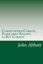 Christopher Carson, Familiarly Known as Kit Carson