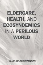 Environmental Health in a Changing World - Eldercare, Health, and Ecosyndemics in a Perilous World