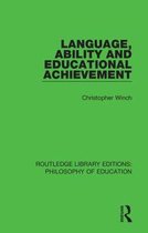 Routledge Library Editions: Philosophy of Education- Language, Ability and Educational Achievement