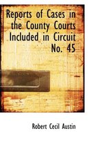Reports of Cases in the County Courts Included in Circuit No. 45