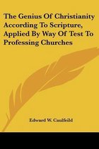 The Genius of Christianity According to Scripture, Applied by Way of Test to Professing Churches