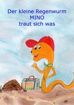 Der kleine Regenwurm MINO 1 - Der kleine Regenwurm Mino traut sich was